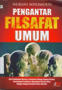 Pengantar filsafat umum : dari pendekatan historis, pemetaan cabang-cabang filsafat, pertarungan pemikiran, memahami filsafat cinta, hingga panduan berpikir kritis-filosofis