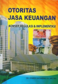 Image of Otoritas Jasa Keuangan : Konsep, Regulasi dan Implementasi