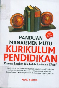 Panduan manajemen mutu kurikulum pendidikan:panduan lengkap tata kelola kurikulum efektif