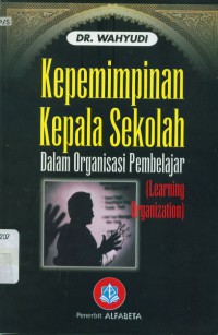 Kepemimpinan kepala sekolah dalam organisasi pembelajar (learning organization)