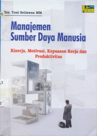 Image of Manajemen sumber daya manusia : kinerja, motivasi kepuasan kerja dan produktivitas