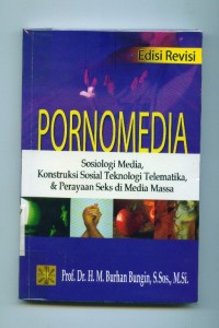 Image of Pornomedia:sosiologi media,konstruksi sosial teknologi telematika, & Perayaan Seks di Media Massa
