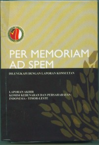 Image of Per memoriam ad spem:dilengkapi dengan laporan konsultan:laporan akhir komisi kebenaran dan persahabatan Indonesia