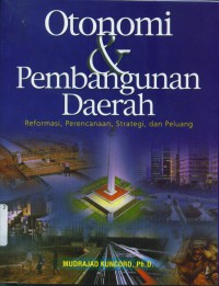 Image of Otonomy & pembangunan daerah:reformasi,perencanaan,strategi,dan peluang