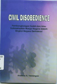 Image of Civil Disobedience:pembangkangan sosial dan /atau ketidaktaatan warga negara dalam bingkai negara demokrasi