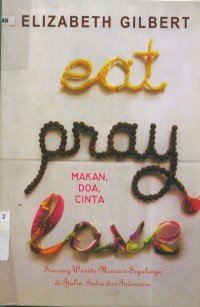 Image of [Eat, pray, love. Bahasa Indonesia]
Makan, doa, cinta: seorang wanita mencari segalanya di Italia, India dan Indonesia