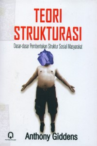 Image of [The Constitution of society... Bahasa Indonesia] 
Teori strukturasi : dasar-dasar pembentukan struktur sosial masyarakat