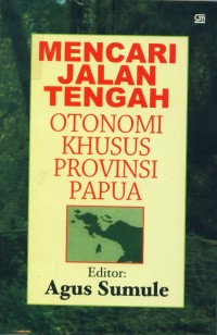 Image of Mencari jalan tengah : otonomi khusus propinsi Papua