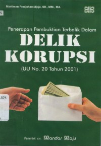 Image of Penerapan Pembuktian Terbalik dalam Delik Korupsi (UU N0.20 Tahun 2001)
