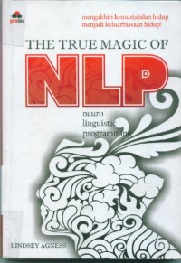Image of The true magic of NLP [neuro linguistic programming]:mengakhiri kemustahilan hidup menjadi keluarbiasaan hidup