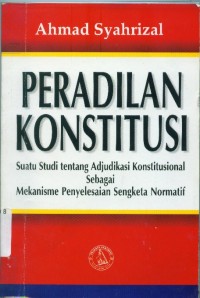 Image of Peradilan konstitusi :studi tentang adjudikasi konstitusional sebagai mekanisme...