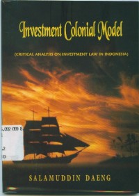 Image of Investment colonial model (critical analysis on investment law in Indonesia)
