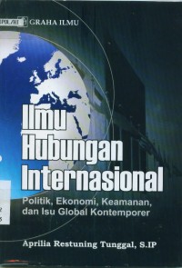 Image of Ilmu Hubungan Internasional Politik, Ekonomi, Keamanan, dan Isu Global