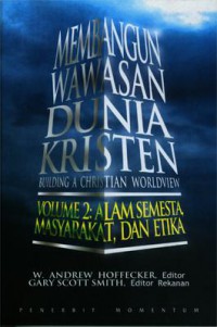 [Building Christian Worldview, Vol.2 : the universe, society, and ethics.Bah.Indonesia] 
Membangun Wawasan Dunia Kristen Vol.2 : alam semesta, masyarakat, dan etika