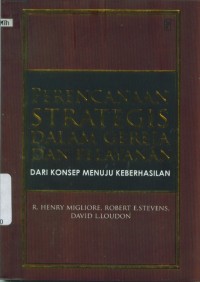 Image of [Church and ministry strategic planning:... Bahasa Indonesia] Perencanaan strategis dalam gereja dan pelayanan: dari konsep menuju keberhasilan