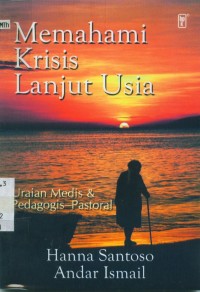 Image of Memahami krisis lanjut usia: uraian medis dan pedagogis-pastoral