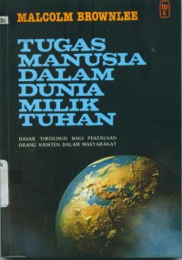 Image of Tugas manusia dalam dunia milik Tuhan: Dasar theologis bagi pekerjaan orang Kristen dalam masyarakat