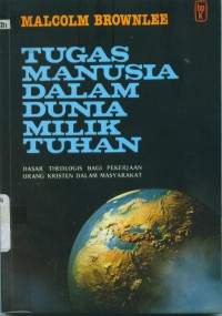 Tugas manusia dalam dunia milik Tuhan: Dasar theologis bagi pekerjaan orang Kristen dalam masyarakat