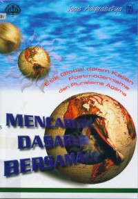 Image of Mencari dasar bersama : etik global dalam kajian postmodernisme dan pluralisme agama