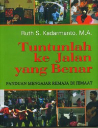 Tuntunlah ke jalan yang benar: panduan mengajar remaja di jemaat