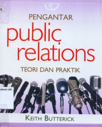 [Introduction public relations: Theory and practic. Bahasa Indonesia] Pengantar public relations : teori dan praktik