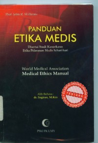 Image of [Medical ethics manual. Bah. Indonesia]
Panduan etika medis : disertasi studi kasus-kasus etika pelayanan medis sehari-hari