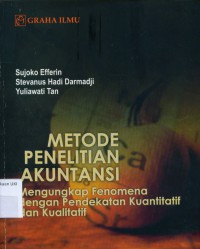 Metode Penelitian Akuntansi: Mengungkap Fenomena Dengan Pendekatan Kuantitatif dan Kualitatif