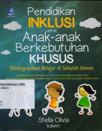 Pendidikan Inklusi untuk Anak - Anak Berkebutuhan Khusus : diintegrasikan belajar di sekolah umum