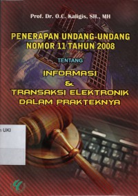 Penerapan Undang - Undang Nomor 11 tahun 2008 Tentang Informasi & Transaksi Elektronik Dalam Prakteknya