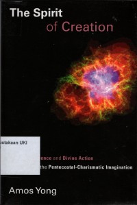 Image of The spirit of creation : modern science and divine action in the pentecostal-charismatic imagination