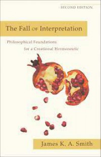 The Fall of Interpretation: philosophical foundations for a creational hermeneutic