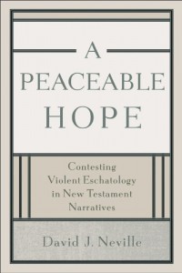 A Peaceable Hope: Contesting Violent Eschatology in New Testament Narratives