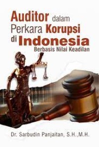 Image of Auditor Dalam Perkara Korupsi Di Indonesia Berbasis Nilai Keadilan