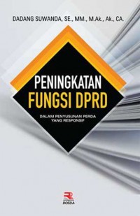 Peningkatan fungsi DPRD: dalam penyusunan perda yang responsif