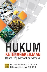 Hukum Ketenagakerjaan Dalam Teori Dan Praktik Di Indonesia