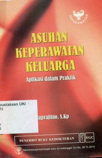 Asuhan keperawatan keluarga :aplikasi dalam praktik