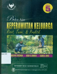 [Famuly nursing:research,theory & practice.Bahasa Indonesia] Buku Ajar Keperawatan Keluarga: Riset, Teori, & Praktik