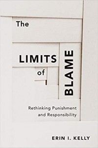 The Limits of blame: rethinking punishment and responsibility