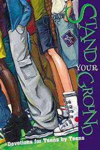 Stand Your Ground: Devotions for Teens by Teens