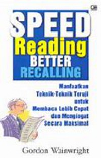 Image of Speed Reading Better Recalling: Manfaatkan teknik-teknik teruji untuk membaca lebih cepat dan mengingat secara maksimal