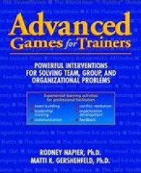 Image of Advanced Games for Trainers: Powerful Interventions for Solving Team, Group, and Organizational Problems