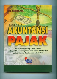Image of Akuntansi Pajak : Rekonsiliasi Rugi - Laba Fiskal Sebagai Dasar Pengisian SPT, PPh. WP. Badan Dalam Valuta Rupiah Dan US Dolar