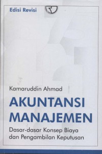 Akuntansi Manajemen: Dasar-Dasar Konsep Biaya dan Pengambilan Keputusan