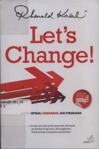 Let's change: kepemimpinan, keberanian, dan perubahan