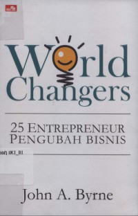 [World changers: twenty-five entrepreneurs who changes … Bahasa Indonesia] World Changers: 25 entrepreneur pengubah dunia