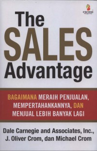 [The Sales advantage how to get it, keep it, and sell more…Bahasa Indonesia] the sales advantage: bagaimana meraih penjualan …