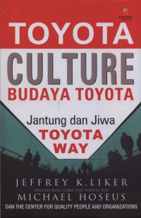 [Toyota Culture: the Hearth and Soul of Toyota Way. Bahasa ndonesia]
Toyota Culture: Budaya Toyota Jantung dan Jiwa Toyota Way.