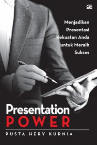 Presentation power: menjadikan presentasi kekuatan anda untuk meraih sukses