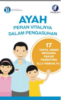 Ayah Peran Vitalnya dalam Pengasuhan: 17 Tanya Jawab Bersama Pakar Parenting