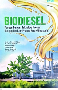 Image of Biodiesel : Pengembangan Teknologi Proses dengan Reaktor Phased Array Ultrasonic